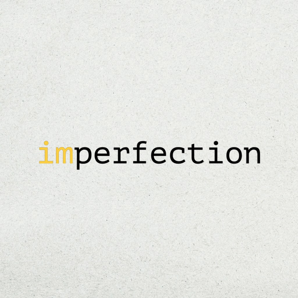 Go for imperfection